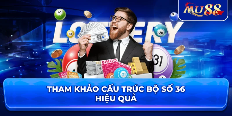 Tham khảo cấu trúc bộ số 36 hiệu quả