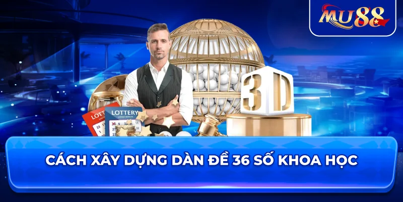 Cách xây dựng dàn đề 36 số khoa học
