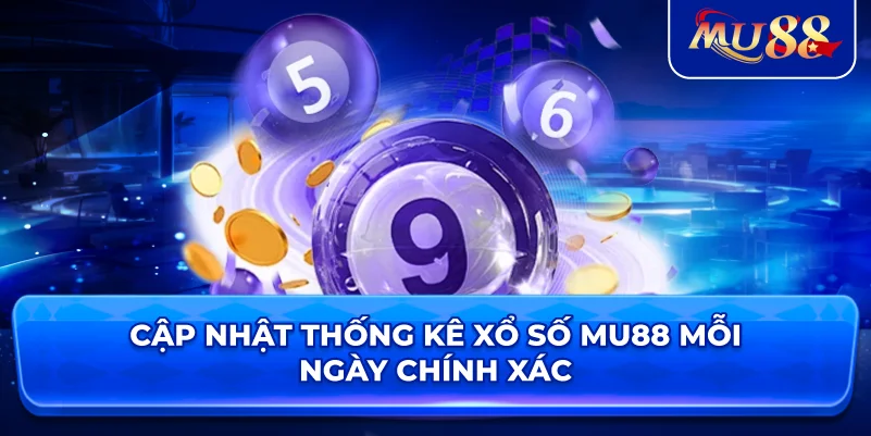 Cập nhật thống kê xổ số MU88 mỗi ngày chính xác
