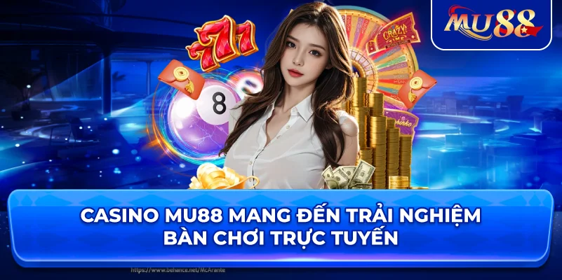 Casino MU88 mang đến trải nghiệm bàn chơi trực tuyến