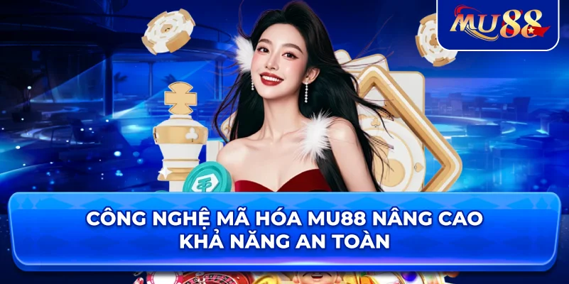Công nghệ mã hóa MU88 nâng cao khả năng an toàn