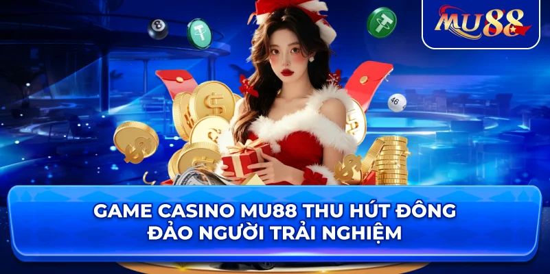 Game casino MU88 thu hút đông đảo người trải nghiệm