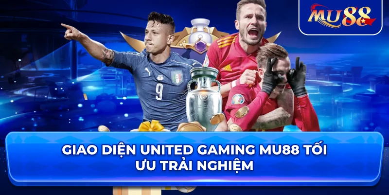 Giao diện United Gaming MU88 tối ưu trải nghiệm