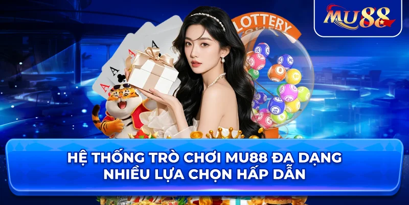 Hệ thống trò chơi MU88 đa dạng nhiều lựa chọn hấp dẫn