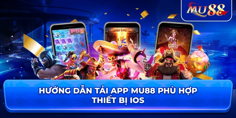 Hướng dẫn tải app MU88 phù hợp thiết bị iOS