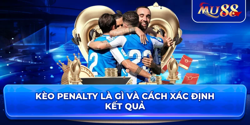 Kèo Penalty Là Gì và cách xác định kết quả