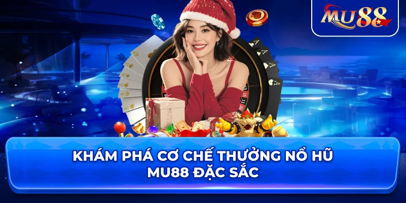 Khám phá cơ chế thưởng nổ hũ MU88 đặc sắc