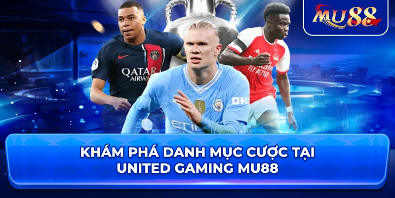 Khám phá danh mục cược tại United Gaming MU88