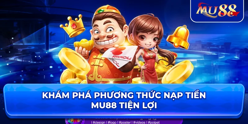 Khám phá phương thức nạp tiền MU88 tiện lợi