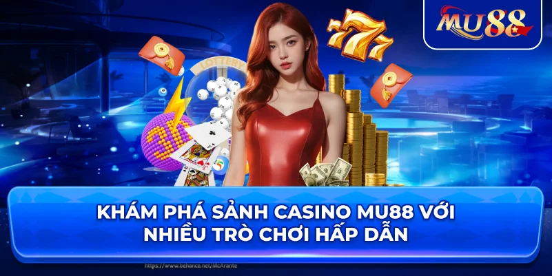 Khám phá sảnh casino MU88 với nhiều trò chơi hấp dẫn
