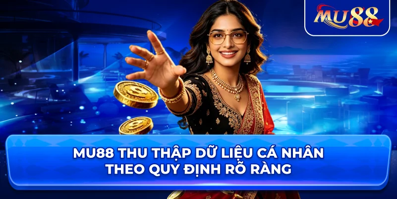 MU88 thu thập dữ liệu cá nhân theo quy định rõ ràng