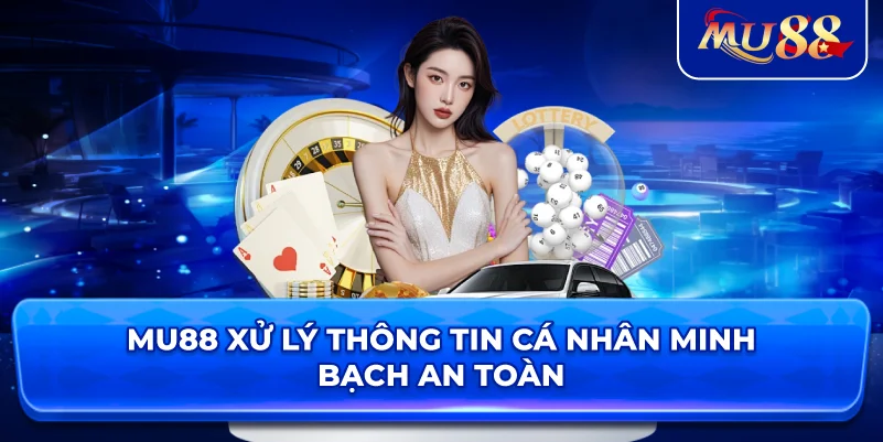 MU88 xử lý thông tin cá nhân minh bạch an toàn