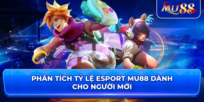 Phân tích tỷ lệ Esport MU88 dành cho người mới