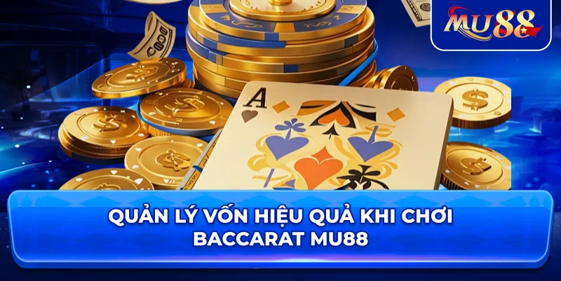 Quản lý vốn hiệu quả khi chơi Baccarat MU88