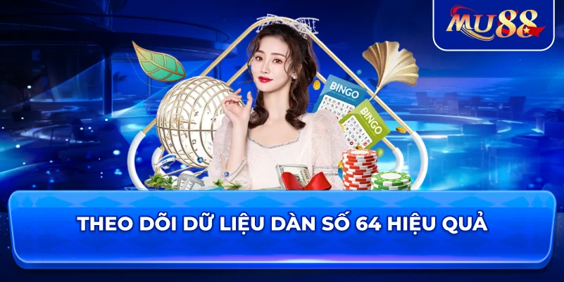 Theo dõi dữ liệu dàn số 64 hiệu quả