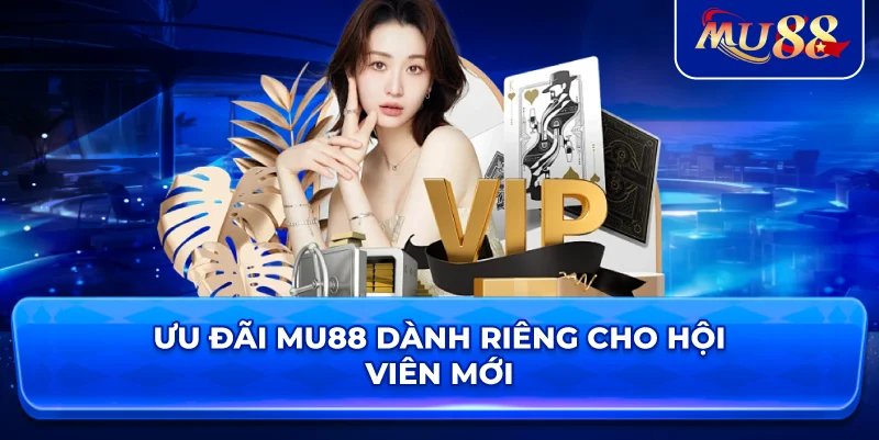Ưu đãi MU88 dành riêng cho hội viên mới