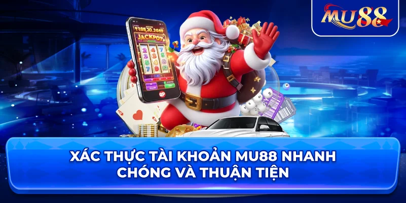 Xác thực tài khoản MU88 nhanh chóng và thuận tiện