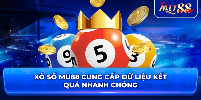 Xổ Số MU88 cung cấp dữ liệu kết quả nhanh chóng